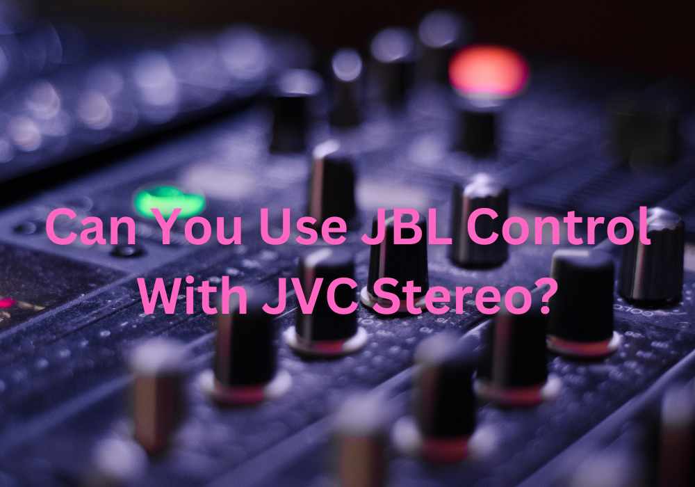 Can You Use JBL Control With JVC Stereo